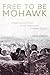 Free to Be Mohawk: Indigenous Education at the Akwesasne Freedom School (Volume 12) (New Directions in Native American Studies Series)