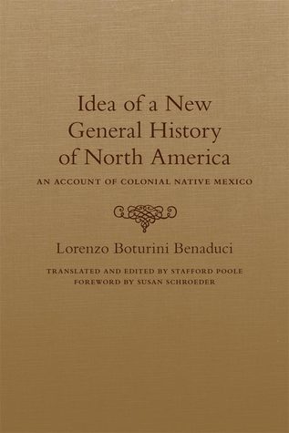 Idea of a New General History of North America: An Account of Colonial Native Mexico