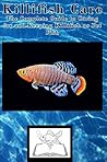 Killifish Care: The Complete Guide to Caring for and Keeping Killifish as Pet Fish