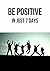 Be Positive: In Just 7 Days