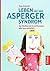 Leben mit dem Asperger-Syndrom: Von Kindheit bis Erwachsensein - alles was weiterhilft (German Edition)