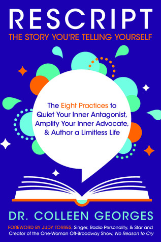 RESCRIPT the Story You're Telling Yourself: The Eight Practices to Quiet Your Inner Antagonist, Amplify Your Inner Advocate, & Author a Limitless Life (Paperback)