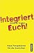 Integriert Euch!