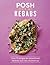 Posh Kebabs: Over 70 Recipes for Sensational Skewers and Chic Shawarmas