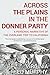 Across the Plains in the Donner Party by Virginia Reed Murphy Across the Plains in the Donner Party by Virginia Reed Murphy