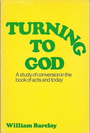 Turning to God: A Study of Conversion in the Book of Acts & Today