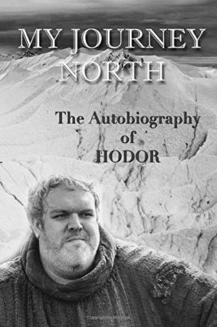 The autobiography of Hodor: My Journey North
