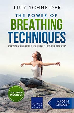 The Power of Breathing Techniques: Breathing Exercises for more Fitness, Health and Relaxation (Kindle Edition)