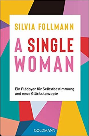 A Single Woman: Ein Plädoyer für Selbstbestimmung und neue Glückskonzepte (Paperback)