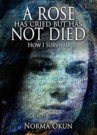 A Rose Has Cried But Has Not Died: How I Survived