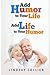 Add Humor To Your Life; Add...