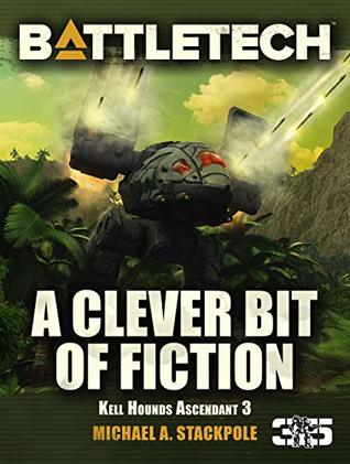 BattleTech: A Clever Bit of Fiction (Kell Hounds Ascendant #3)