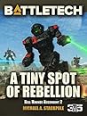 BattleTech: A Tiny Spot of Rebellion (Kell Hounds Ascendant #2)