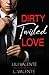 Dirty Twisted Love (Dirty Twisted Love, #1)