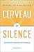 Cerveau et silence: Les clés de la créativité et de la sérénité