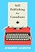 Self Publishing for Canadians by Jennifer Samson