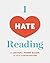 I Hate Reading