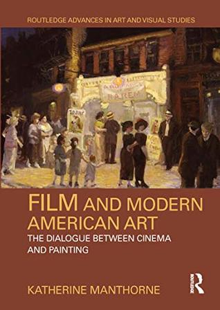 Film and Modern American Art: The Dialogue between Cinema and Painting (Routledge Advances in Art and Visual Studies)