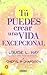 Tú puedes crear una vida excepcional