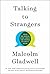 Talking to Strangers by Malcolm Gladwell