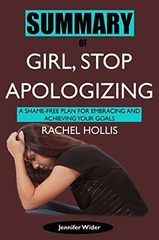 Summary of Girl, Stop Apologizing by Rachel Hollis: A Shame-Free Plan for Embracing and Achieving Your Goals (Kindle Edition)