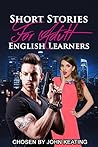 Short Stories For Adult English Learners: Improve Your Reading And Increase Your Vocabulary With Excitng Short Stories (Alternative Short Stories For Language Learners)