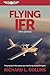 Flying IFR: The Practical Information You Need to Fly Actual IFR Flights