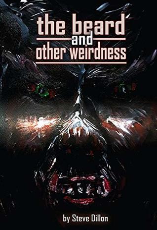 The Beard and Other Weirdness (Things in The Well - Single-Author Collections)