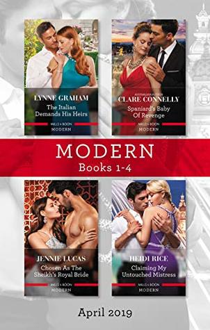 Modern Romance April 2019 Books 1-4: The Italian Demands His Heirs/Spaniard's Baby of Revenge/Chosen as the Sheikh's Royal Bride/Claiming My Untouched Mistress