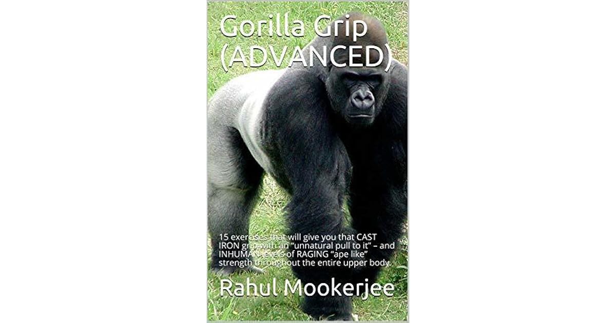 Gorilla Grip (ADVANCED) 15 exercises that will give you that CAST IRON