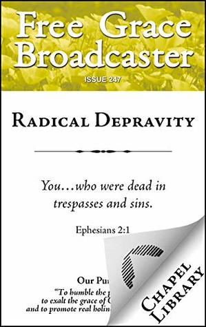 Radical Depravity (Free Grace Broadcaster Book 247)