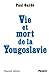 Vie et mort de la Yougoslav...