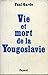 Vie et mort de la Yougoslavie