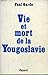 Vie et mort de la Yougoslavie by Paul Garde