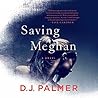 Saving Meghan by D.J.  Palmer