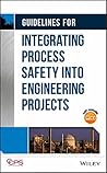 Guidelines for Integrating Process Safety into Engineering Projects Guidelines for Integrating Process Safety into Engineering Projects