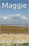 Maggie: White Oaks, Chapter 1 Maggie: White Oaks, Chapter 1
