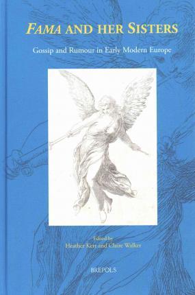 'Fama' and her Sisters: Gossip and Rumour in Early Modern Europe (Early European Research)