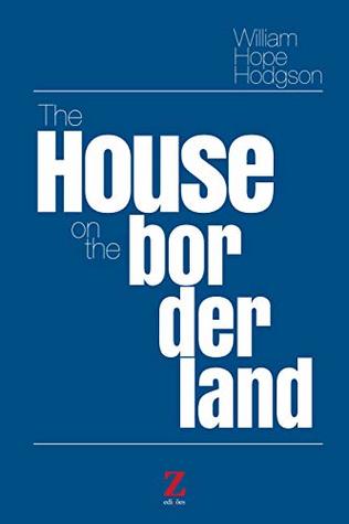 The House on the Borderland (illustrated version): with biography and text analysis