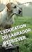 L'EDUCATION DU LABRADOR RET...