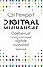 Digitaal minimalisme: doelbewust omgaan met digitale overvloed (Dutch Edition)