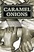 Caramel Onions by Faatimah Abdur-Rab Caramel Onions by Faatimah Abdur-Rab