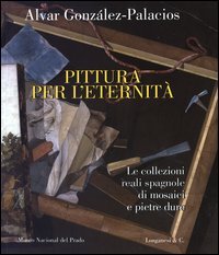 Pittura per l'eternità: Le collezioni reali spagnole di mosaici e pietre dure