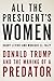 All the President's Women: Donald Trump and the Making of a Predator