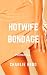 Hotwife Bondage (Hotwife Mo...