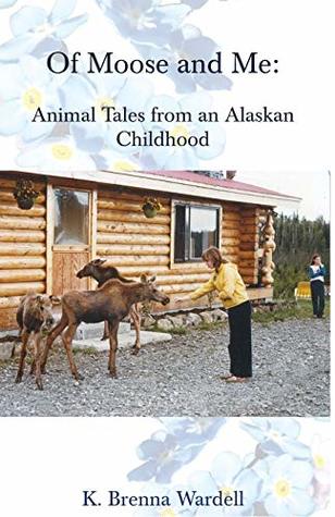 Of Moose and Me: Animal Tales from an Alaskan Childhood (Paperback)