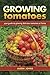 Growing Tomatoes: Your Guid...