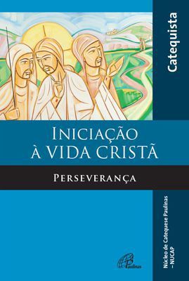 Iniciação à Vida Cristã: Perseverança - Livro do Catequista