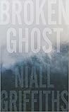 Broken Ghost by Niall Griffiths