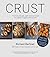 Crust: From Sourdough, Spelt and Rye Bread to Ciabatta, Bagels and Brioche